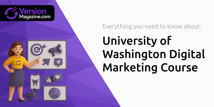 University of Washington Digital Marketing Course: Everything You Need to Know